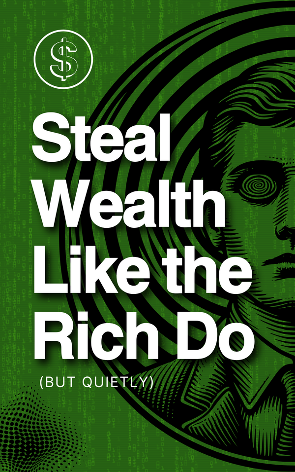 Steal Wealth Like the Rich Do (But Quietly) - Ebook